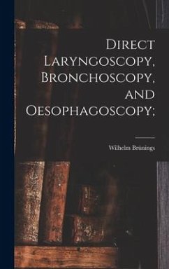 Direct Laryngoscopy, Bronchoscopy, and Oesophagoscopy; - Brünings, Wilhelm