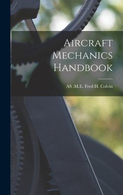 Aircraft Mechanics Handbook - Fred H. Colvin, As M. E.