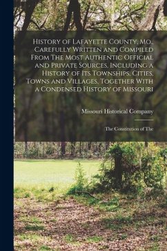 History of Lafayette County, Mo., Carefully Written and Compiled From The Most Authentic Official and Private Sources, Including a History of its Town