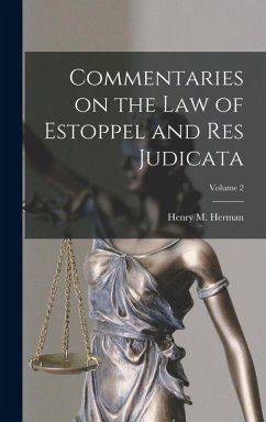 Commentaries on the law of Estoppel and res Judicata; Volume 2 - Herman, Henry M.