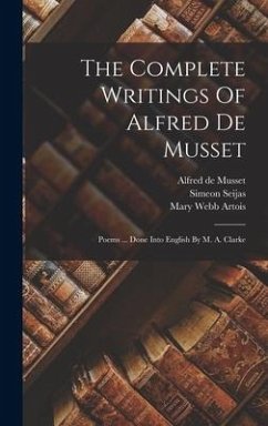 The Complete Writings Of Alfred De Musset - Musset, Alfred De; Seijas, Simeon