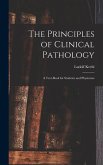 The Principles of Clinical Pathology: A Text-book for Students and Physicians
