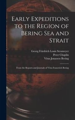 Early Expeditions to the Region of Bering Sea and Strait: From the Reports and Journals of Vitus Ivanovich Bering - Dall, William Healey; Stromeyer, Georg Friedrich Louis; Bering, Vitus Jonassen