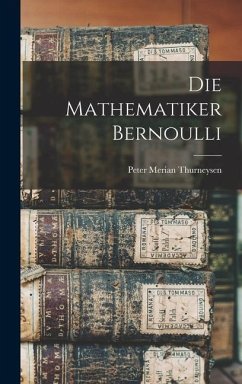 Die Mathematiker Bernoulli - Thurneysen, Peter Merian