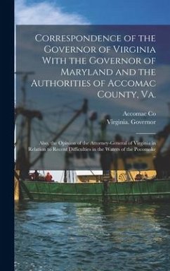 Correspondence of the Governor of Virginia With the Governor of Maryland and the Authorities of Accomac County, Va.; Also, the Opinion of the Attorney - (Va )., Accomac Co