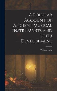 A Popular Account of Ancient Musical Instruments and Their Development - Lynd, William