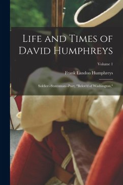 Cover Life and Times of David Humphreys: Soldier--Statesman--Poet, 