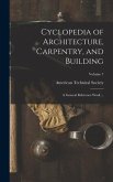 Cyclopedia of Architecture, Carpentry, and Building