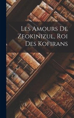 Cover Les Amours De Zeokinizul, Roi Des Kofirans
