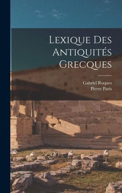 Lexique des antiquités grecques - Paris, Pierre; Gabriel, Roques