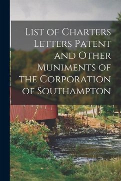 List of Charters Letters Patent and Other Muniments of the Corporation of Southampton - Anonymous