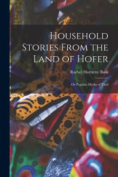 Cover Household Stories From the Land of Hofer: Or Popular Myths of Tirol