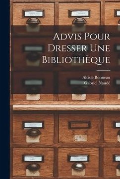 Advis pour dresser une bibliothèque - Naudé, Gabriel; Bonneau, Alcide