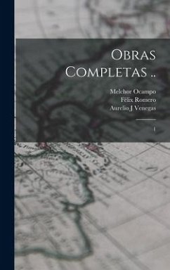 Obras completas .. - Ocampo, Melchor; Romero, Félix; Pola, Angel