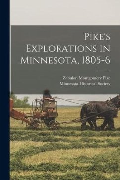 Pike's Explorations in Minnesota, 1805-6 - Pike, Zebulon Montgomery