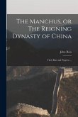 The Manchus, or The Reigning Dynasty of China; Their Rise and Progress ...