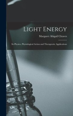 Light Energy: Its Physics, Physiological Action and Therapeutic Applications - Cleaves, Margaret Abigail