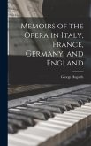 Memoirs of the Opera in Italy, France, Germany, and England