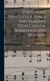 Forty-Four French Folk-Songs and Variants From Canada, Normandy, and Brittany