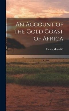An Account of the Gold Coast of Africa - Meredith, Henry