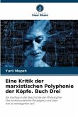 Eine Kritik der marxistischen Polyphonie der Köpfe. Buch Drei