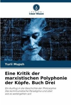 Eine Kritik der marxistischen Polyphonie der Köpfe. Buch Drei - Mupsh, Yurii