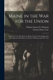 Maine in the War for the Union: A History of the Part Borne by Maine Troops in the Suppression of the American Rebellion, by W.E.S. Whitman and C.H. T