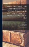 Tallis's History and Description of the Crystal Palace, and the Exhibition of the World's Industry in 1851; Volume 2