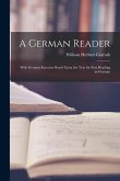 A German Reader: With German Exercises Based Upon the Text for First Reading in German
