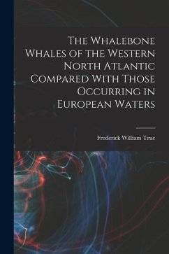 The Whalebone Whales of the Western North Atlantic Compared With Those Occurring in European Waters - True, Frederick William