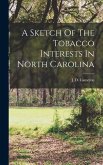 A Sketch Of The Tobacco Interests In North Carolina