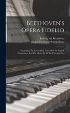 Beethoven's Opera Fidelio: Containing The Italian [sic] Text, With An English Translation, And The Music Of All The Principal Airs