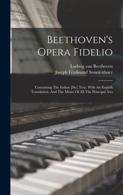 Beethoven's Opera Fidelio: Containing The Italian [sic] Text, With An English Translation, And The Music Of All The Principal Airs - Beethoven, Ludwig van