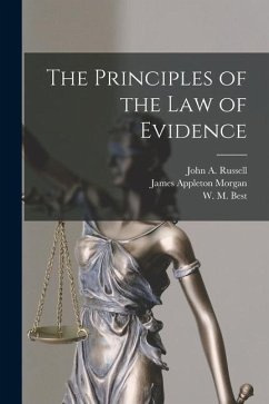 The Principles of the Law of Evidence - Morgan, James Appleton; Best, W. M.; Russell, John A.