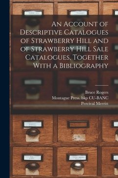 An Account of Descriptive Catalogues of Strawberry Hill and of Strawberry Hill Sale Catalogues, Together With a Bibliography - Merritt, Percival; Rogers, Bruce; Cu-Banc, Montague Press Bkp