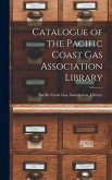 Catalogue of the Pacific Coast Gas Association Library