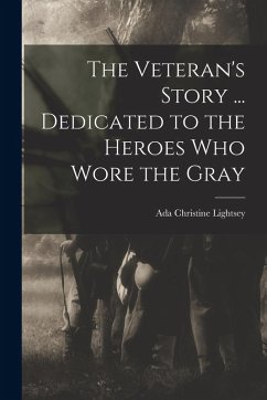 Cover The Veteran's Story ... Dedicated to the Heroes who Wore the Gray