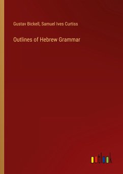 Outlines of Hebrew Grammar - Bickell, Gustav; Curtiss, Samuel Ives