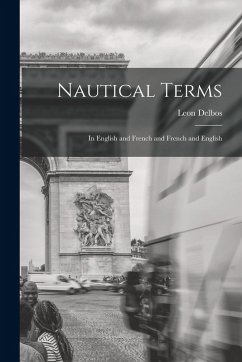 Nautical Terms: In English and French and French and English - Delbos, Leon