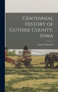 Centennial History of Guthrie County, Iowa - Maxwell, Sadie B Centennial History of Guthrie County, Iowa - Maxwell, Sadie B