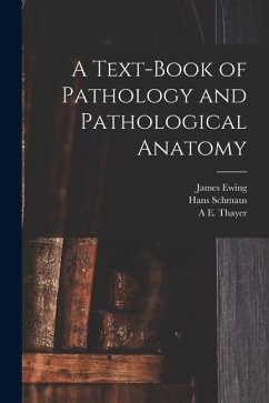 A Text-Book of Pathology and Pathological Anatomy - Schmaus, Hans; Ewing, James; Thayer, A. E.