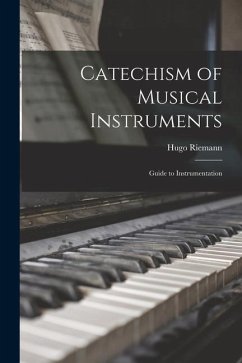 Catechism of Musical Instruments; Guide to Instrumentation - Riemann, Hugo