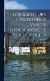 Overzicht der Geschiedenis van de Nederlandsche Zeevisscherijen