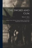 The Sword and Gun: A History of the 37Th Wis. Volunteer Infantry: From Its First Organization to Its Final Muster Out