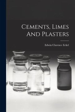 Cements, Limes And Plasters - Eckel, Edwin Clarence