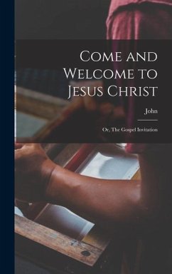Come and Welcome to Jesus Christ; or, The Gospel Invitation - Bunyan, John