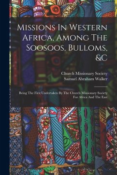 Cover Missions In Western Africa, Among The Soosoos, Bulloms, &c: Being The First Undertaken By The Church Missionary Society For Africa And The East