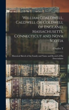 William Coaldwell, Caldwell or Coldwell of England, Massachusetts, Connecticut and Nova Scotia - Caldwell, Charles T B