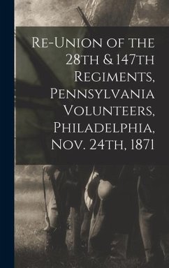 Re-union of the 28th & 147th Regiments, Pennsylvania Volunteers, Philadelphia, Nov. 24th, 1871 - Pennsylvania Infantry 28th Regt