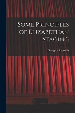 Some Principles of Elizabethan Staging - Reynolds, George F.